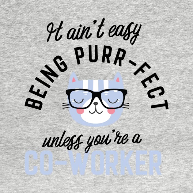 Co-Worker Cat Gifts for Cat Lovers - It ain't easy being Purr Fect by BetterManufaktur